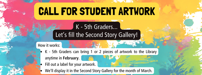 Call for Student Art. K-5th Graders. Let's Fill the Second Story Gallery.